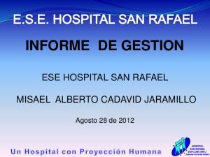 INFORME DE GESTION ESE HOSPITAL SAN RAFAEL MISAEL ALBERTO CADAVID JARAMILLO. Agosto 28 de 2012