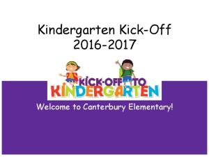 Kindergarten Kick-Off Welcome to Canterbury Elementary!