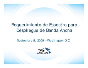 Requerimiento de Espectro para Despliegue de Banda Ancha. Noviembre 9, 2009 Washington D.C